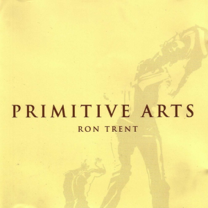 Ron Trent - Primitive Arts (3LP)9Out 25/9)